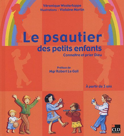 Le psautier des petits enfants : connaître et prier Dieu
