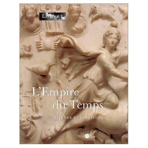L'empire du temps : mythes et créations : exposition, Musée du Louvre, 10 avr.-10 juil. 2000