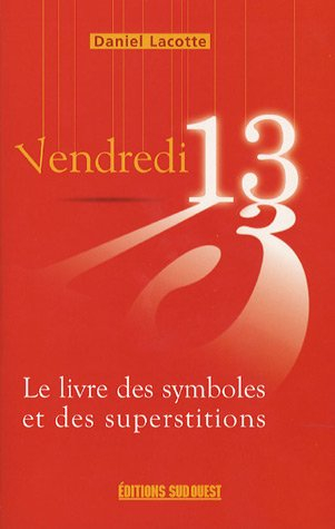 Vendredi 13 : le livre des symboles et des superstitions