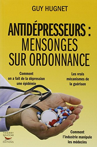 Antidépresseurs : mensonges sur ordonnance : les vrais mécanismes de la guérison