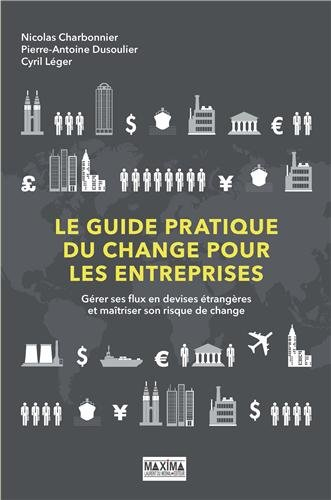 Le guide pratique du change pour les entreprises : gérer ses flux en devises étrangères et maîtriser