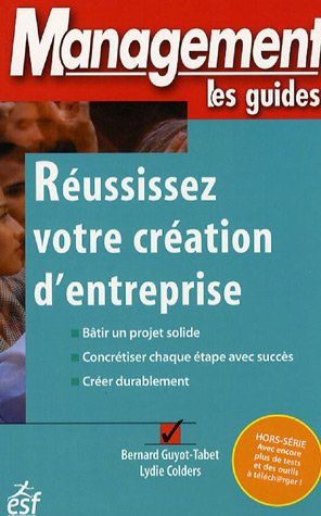Réussissez votre création d'entreprise : bâtir un projet solide, concrétiser chaque étape avec succè