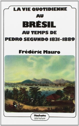 La Vie quotidienne au Brésil au temps de Pedro Segundo : 1831-1889