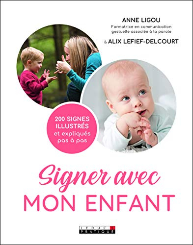 Signer avec mon enfant : 200 signes illustrés et expliqués pas à pas