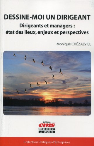 Dessine-moi un dirigeant : dirigeants et managers : état des lieux, enjeux et perspectives