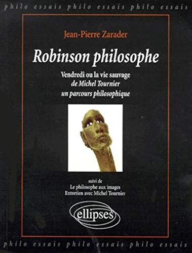 Robinson philosophe : Vendredi ou La vie sauvage de Michel Tournier, un parcours philosophique. Le p