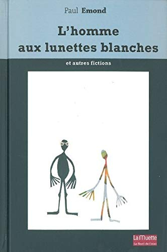 L'homme aux lunettes blanches : et autres fictions