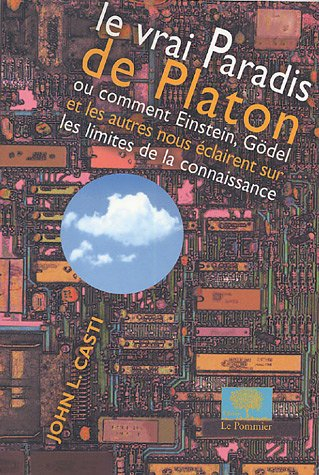 Le vrai paradis de Platon : ou comment Einstein, Gödel et les autres nous éclairent sur les limites 