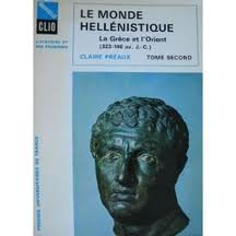 le monde hellenistique / la grece et l'orient de la mort d'alexandre a la conquete romaine de la gre