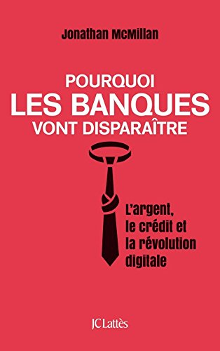 Pourquoi les banques vont disparaître : l'argent, le crédit et la révolution digitale