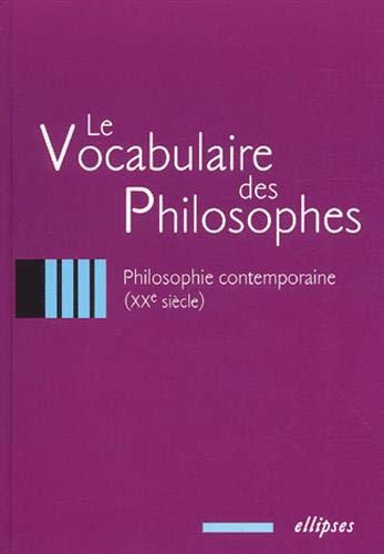 Le vocabulaire des philosophes. Vol. 4. Philosophie contemporaine : XXe siècle
