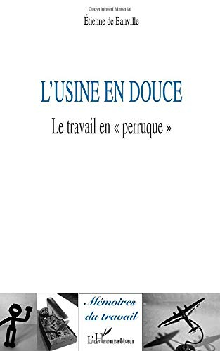 L'usine en douce : le travail en perruque