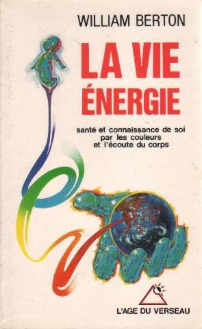 La Vie énergie : santé et connaissance de soi par les couleurs et l'écoute du corps