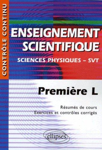Enseignement scientifique : sciences physiques-SVT, première L : résumés de cours, exercices et cont
