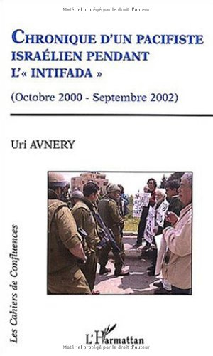 Chronique d'un pacifiste israélien pendant l'Intifada : octobre 2000-septembre 2002