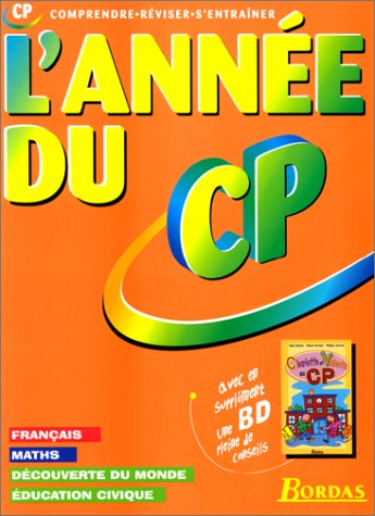 L'année du CP : lecture, orthographe, expression écrite, mathématiques, découverte du monde