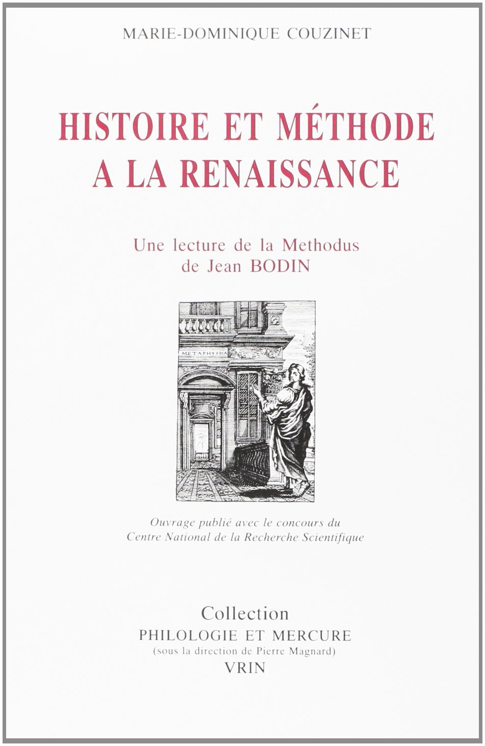 Histoire et méthode à la Renaissance : une lecture de la Methodus ad facilem historiarum cognitionem