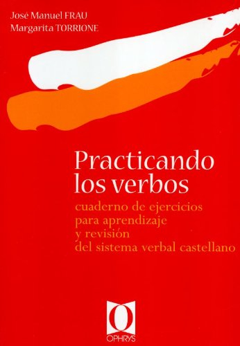 Practicando los verbos : cuaderno de ejercicios para aprendizaje y revision del sistema verbal caste