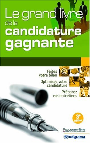 Le grand livre de la candidature gagnante : faites votre bilan, optimisez votre candidature, prépare