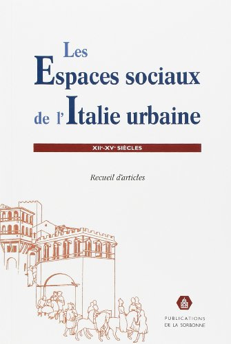Les espaces sociaux de l'Italie urbaine, XIIe-XVe siècles : recueil d'articles