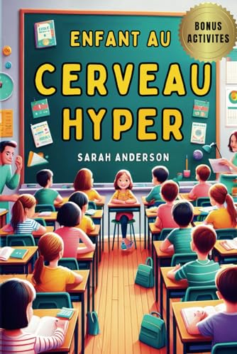 Enfant au Cerveau Hyper: Comprendre et Accompagner les Enfants Hypersensibles, Comprendre le HPI et 