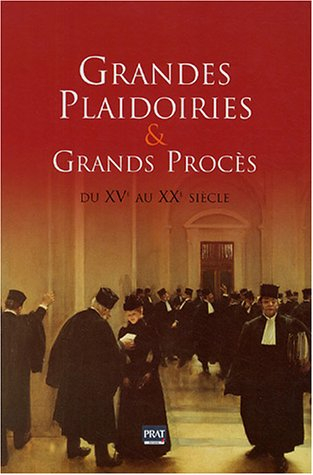 Grandes plaidoiries & grands procès : du XVe au XXe siècle