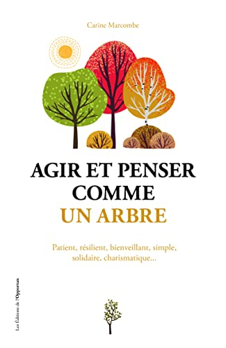 Agir et penser comme un arbre : patient, résilient, bienveillant, simple, solidaire, charismatique..
