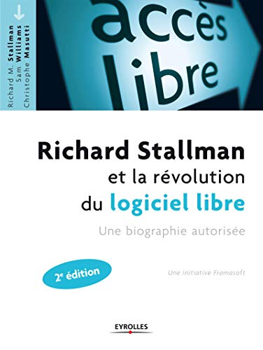 Richard Stallman et la révolution du logiciel libre : une biographie autorisée