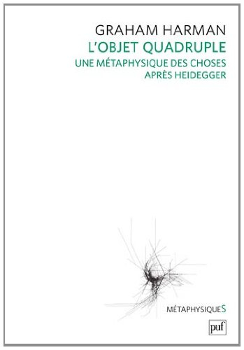 L'objet quadruple : une metaphysique des choses après Heidegger