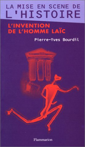 La mise en scène de l'histoire : l'invention de l'homme laïc