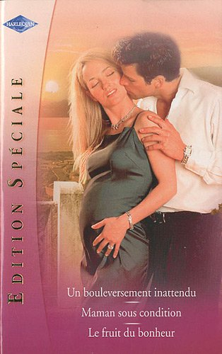 Un bouleversement inattendu. Maman sous condition. Le fruit du bonheur