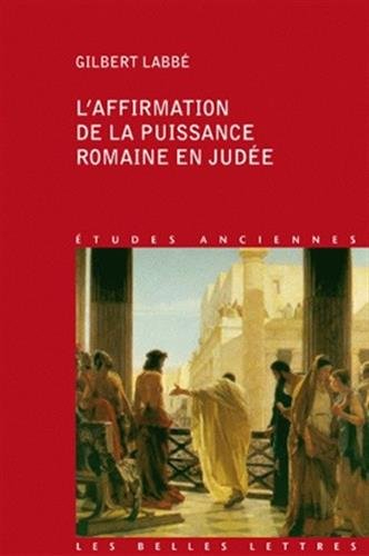 L'affirmation de la puissance romaine en Judée (63 a. C.-136 p. C.)