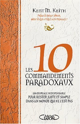 Les dix commandements paradoxaux : un ouvrage indispensable pour rester juste et simple dans un mond
