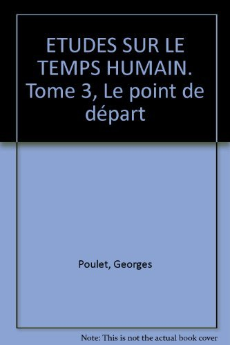 Etudes sur le temps humain. Vol. 3. Le point de départ
