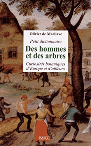 Petit dictionnaire des hommes et des arbres : curiosités botaniques d'Europe et d'ailleurs