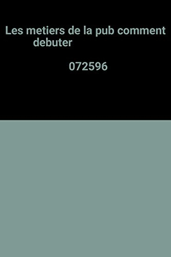 les metiers de la pub comment debuter                                                         072596