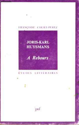 joris-karl huysmans : À rebours (étude littéraire)