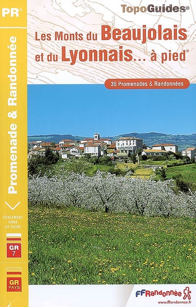 Les monts du Beaujolais et du Lyonnais... à pied : 35 promenades et randonnées : le sentier GR7, le 