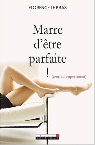 Marre d'être parfaite ! : journal impertinent