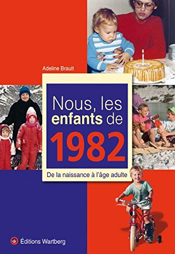 Nous, les enfants de 1982 : de la naissance à l'âge adulte