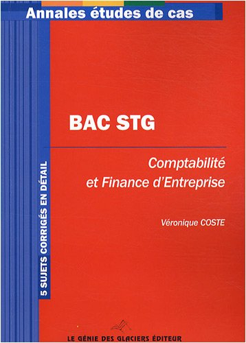 Comptabilité et finance d'entreprise, bac STG : 5 sujets corrigés en détail