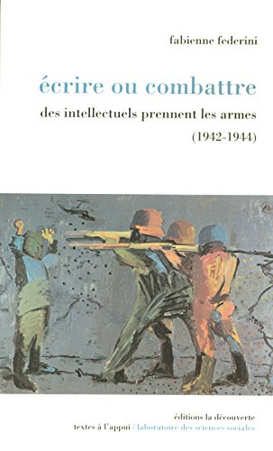 Ecrire ou combattre : des intellectuels prennent les armes (1942-1944)