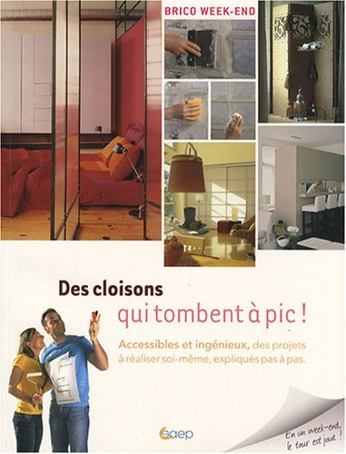 Des cloisons qui tombent à pic ! : accessibles et ingénieux, des projets à réaliser soi-même, expliq