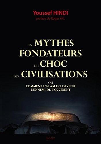 Les mythes fondateurs du choc des civilisations ou Comment l'islam est devenu l'ennemi de l'Occident