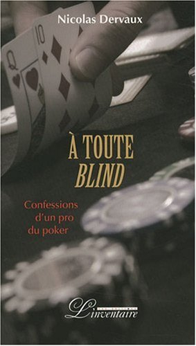 A toute blind : confessions d'un pro du poker