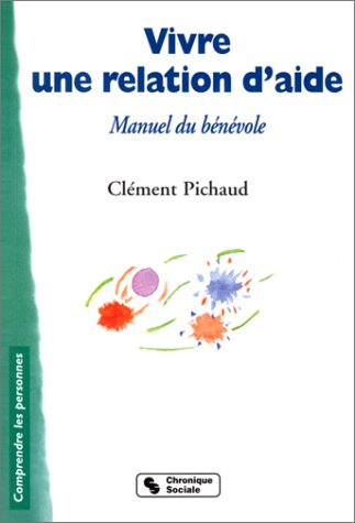 Vivre une relation d'aide : manuel du bénévole