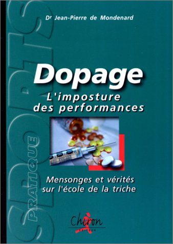 Dopage : l'imposture des performances, mensonges et vérités sur l'école de la triche