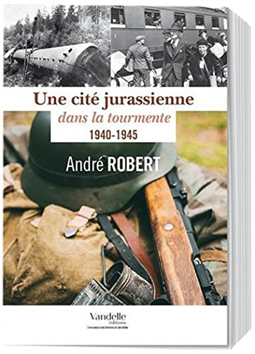 Une cité jurassienne dans la tourmente : 1940-1945