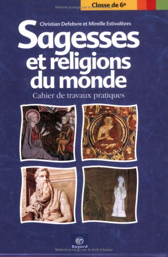 Sagesses et religions du monde : cahier de travaux pratiques, classe de 6e