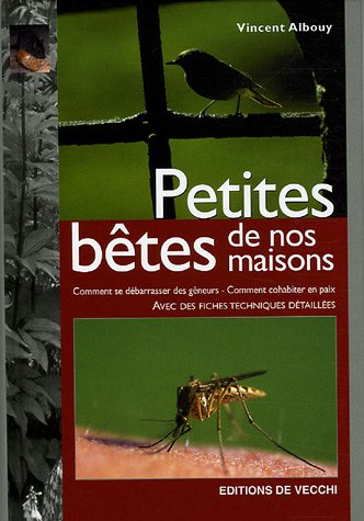 Petites bêtes de nos maisons : comment se débarrasser des gêneurs, comment cohabiter en paix : avec 